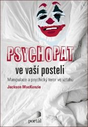 Psychopat ve vaší posteli - Manipulace a psychický teror ve vztahu Psychopat ve vaší posteli - Manipulace a psychický teror ve vztahu