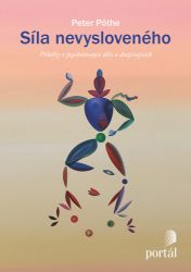 Síla nevysloveného - Příběhy z psychoterapie dětí a dospívajících - Peter Pöthe - Psychologie Síla nevysloveného - Příběhy z psychoterapie dětí a dospívajících