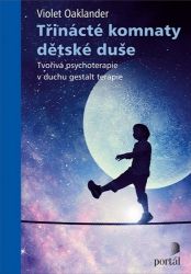 Třinácté komnaty dětské duše - Tvořivá psychoterapie v duchu gestalt terapie Třinácté komnaty dětské duše - Tvořivá psychoterapie v duchu gestalt terapie