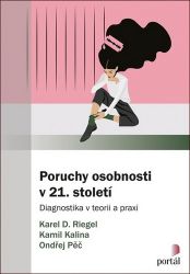 Poruchy osobnosti v 21. století - Diagnostika v teorii a praxi - Karel Riegel - Psychologie Poruchy osobnosti v 21. století - Diagnostika v teorii a praxi