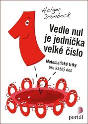Vedle nul je jednička velké číslo - Matematické triky pro každý den Vedle nul je jednička velké číslo - Matematické triky pro každý den