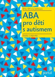 ABA pro děti s autismem - Otázky a odpovědi - Elle Olivia Johnson - Pedagogika ABA pro děti s autismem - Otázky a odpovědi