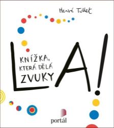 La! - Knížka, která dělá zvuky - Hervé Tullet - Populárně naučná literatura pro děti La! - Knížka, která dělá zvuky