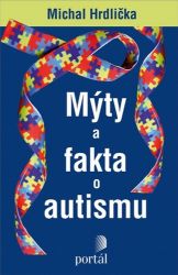 Mýty a fakta o autismu - Michal Hrdlička - Specifické problémy a poruchy Mýty a fakta o autismu