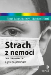 Strach z nemocí - Jak mu rozumět a jak ho překonat - Hans Morschitzky,Thomas Hartl - Trénink mozku a paměti, sebezdokonalování Strach z nemocí - Jak mu rozumět a jak ho překonat