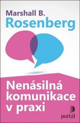 Nenásilná komunikace v praxi - Marshall Rosenberg - Komunikace, řeč těla Nenásilná komunikace v praxi