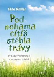 Pod nohama cítíš stébla trávy - Příběhy pro imaginaci a autogenní trénink Pod nohama cítíš stébla trávy - Příběhy pro imaginaci a autogenní trénink