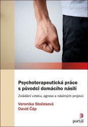 Psychoterapeutická práce s původci domácího násilí - Zvládání vzteku, agrese a násilných p Psychoterapeutická práce s původci domácího násilí - Zvládání vzteku, agrese a násilných p