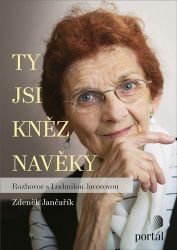 Ty jsi kněz navěky - Rozhovor s Ludmilou Javorovou - Zdeněk Jančařík - Sbírky citátů Ty jsi kněz navěky - Rozhovor s Ludmilou Javorovou