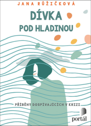 Dívka pod hladinou - Příběhy dospívajících v krizi - Jana Růžičková - Psychologie Dívka pod hladinou - Příběhy dospívajících v krizi