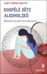 Dospělé děti alkoholiků - Překročte bludný kruh minulosti - Janet Geringer Woititz - Psychologie Dospělé děti alkoholiků - Překročte bludný kruh minulosti