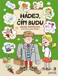 Hádej, čím budu - Zuzana Pospíšilová - Populárně naučná literatura pro děti Hádej, čím budu