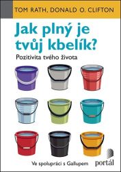 Jak plný je tvůj kbelík? - Pozitivita tvého života - Donald O. Clifton,Tom Rath - Psychologie Jak plný je tvůj kbelík? - Pozitivita tvého života