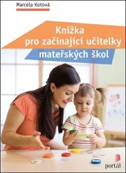 Knížka pro začínající učitelky mateřských škol - Marcela Kotová - Pedagogika Knížka pro začínající učitelky mateřských škol