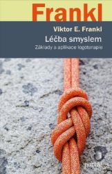 Léčba smyslem - Základy a aplikace logoterapie - Viktor Emil Frankl - Psychologie Léčba smyslem - Základy a aplikace logoterapie