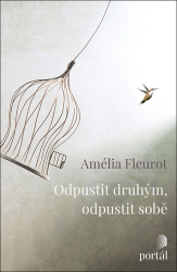 Odpustit druhým, odpustit sobě Odpustit druhým, odpustit sobě