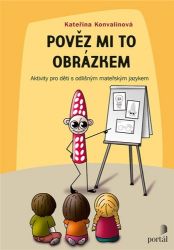 Pověz mi to obrázkem - Aktivity pro děti s odlišným mateřským jazykem Pověz mi to obrázkem - Aktivity pro děti s odlišným mateřským jazykem