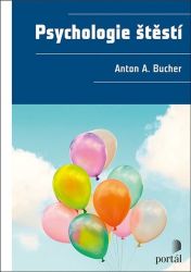 Psychologie štěstí - Anton A. Bucher - Psychologie Psychologie štěstí