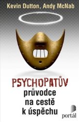Psychopatův průvodce na cestě k úspěchu - Kevin Dutton - Psychologie Psychopatův průvodce na cestě k úspěchu