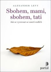 Sbohem, mami, sbohem, tati - Jak se vyrovnat se smrtí rodičů