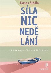 Síla nicnedělání - Co se děje, když odpočíváme - Tomas Sjödin - Psychologie Síla nicnedělání - Co se děje, když odpočíváme