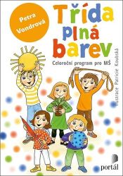 Třída plná barev - Celoroční projekt pro MŠ Třída plná barev - Celoroční projekt pro MŠ
