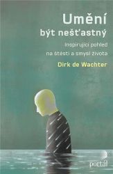 Umění být nešťastný - Inspirující pohled na štěstí a smysl života Umění být nešťastný - Inspirující pohled na štěstí a smysl života