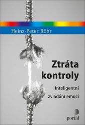 Ztráta kontroly - Inteligentní zvládání emocí - Heinz-Peter Röhr - Psychologie Ztráta kontroly - Inteligentní zvládání emocí