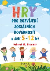 Hry pro rozvíjení sociálních dovedností u dětí 5-12 let - Deborah M. Plummer - Pedagogika Hry pro rozvíjení sociálních dovedností u dětí 5-12 let