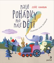 Malé pohádky pro malé děti - Jiří Kahoun - Pohádky pro děti Malé pohádky pro malé děti