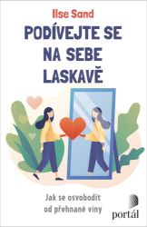 Podívejte se na sebe laskavě - Jak se osvobodit od přehnané viny - Ilse Sand - Motivační knihy Podívejte se na sebe laskavě - Jak se osvobodit od přehnané viny