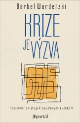 Krize je výzva - Pozitivní přístup k osudovým zvratům - Bärbel Wardetzki - Psychologie Krize je výzva - Pozitivní přístup k osudovým zvratům
