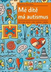Mé dítě má autismus - Jak o tom mluvit s ním, rodinou i okolím Mé dítě má autismus - Jak o tom mluvit s ním, rodinou i okolím