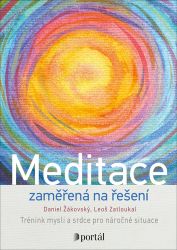 Meditace zaměřená na řešení - Trénink mysli a srdce pro náročné situace - Leoš Zatloukal,Daniel Žákovský - Meditace, relaxace Meditace zaměřená na řešení - Trénink mysli a srdce pro náročné situace
