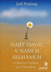Najít smysl v našich selháních - S Viktorem Franklem a sv. Terezičkou Najít smysl v našich selháních - S Viktorem Franklem a sv. Terezičkou