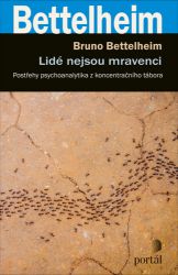 Lidé nejsou mravenci - Postřehy psychoanalytika z koncentračního tábora Lidé nejsou mravenci - Postřehy psychoanalytika z koncentračního tábora