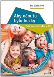 Aby nám tu bylo hezky - Tvoříme pravidla v MŠ - Eva Svobodová - Pedagogika Aby nám tu bylo hezky - Tvoříme pravidla v MŠ