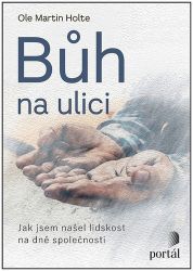 Bůh na ulici - Jak jsem našel lidskost na dně společnosti Bůh na ulici - Jak jsem našel lidskost na dně společnosti
