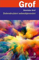 Dobrodružství sebeobjevování - Stanislav Grof - Psychologie Dobrodružství sebeobjevování