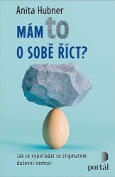 Mám to o sobě říct? - Jak se vypořádat se stigmatem duševní nemoci - Anita Hubner - Trénink mozku a paměti, sebezdokonalování Mám to o sobě říct? - Jak se vypořádat se stigmatem duševní nemoci