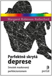 Perfektně skrytá deprese - Smutek maskovaný perfekcionismem Perfektně skrytá deprese - Smutek maskovaný perfekcionismem