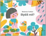 Slyšíš mě? - Jekaterina Truchan - Naučné knihy pro nejmenší Slyšíš mě?