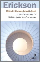 Hypnotické světy - Klinická hypnóza a nepřímé sugesce Hypnotické světy - Klinická hypnóza a nepřímé sugesce