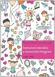 Intenzivní interakce a senzorická integrace u dětí s PAS - Phoebe Caldwell,Jan Horwood - Pedagogika Intenzivní interakce a senzorická integrace u dětí s PAS