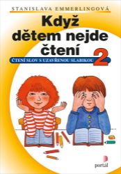 Když dětem nejde čtení 2 - Čtení slov s uzavřenou slabikou - Stanislava Emmerlingová - Pedagogika Když dětem nejde čtení 2 - Čtení slov s uzavřenou slabikou