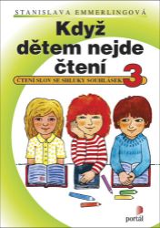Když dětem nejde čtení 3 - Čtení slov se shluky souhlásek - Stanislava Emmerlingová - Pedagogika Když dětem nejde čtení 3 - Čtení slov se shluky souhlásek
