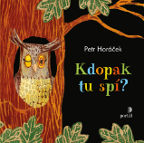 Kdopak tu spí? - Petr Horáček - Pohádky na dobrou noc pro děti Kdopak tu spí?