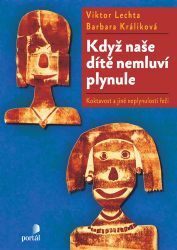 Když naše dítě nemluví plynule - Koktavost a jiné neplynulosti řeči Když naše dítě nemluví plynule - Koktavost a jiné neplynulosti řeči