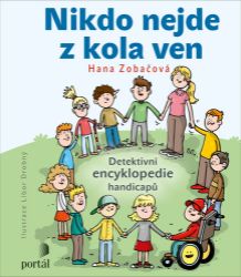 Nikdo nejde z kola ven - Detektivní encyklopedie handicapů - Hana Zobačová - Encyklopedie pro nejmenší Nikdo nejde z kola ven - Detektivní encyklopedie handicapů