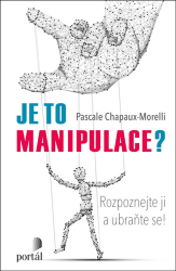 Je to manipulace? - Rozpoznejte ji a ubraňte se! - Pascale Chapaux-Morelli - Komunikace, řeč těla Je to manipulace? - Rozpoznejte ji a ubraňte se!